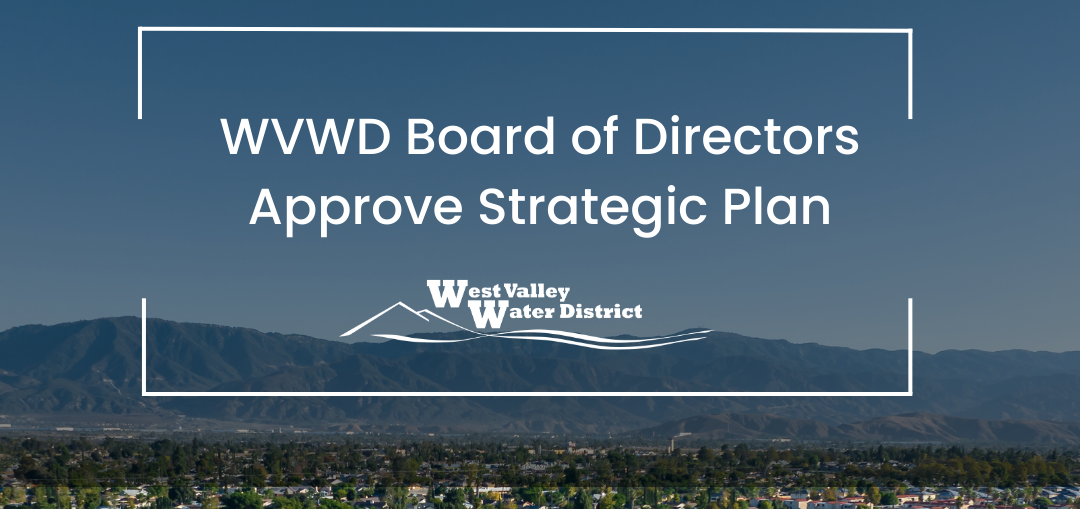 West Valley Water District Board Of Directors Adopts A New Strategic   WVWD Courtesy Image E1710360938120 